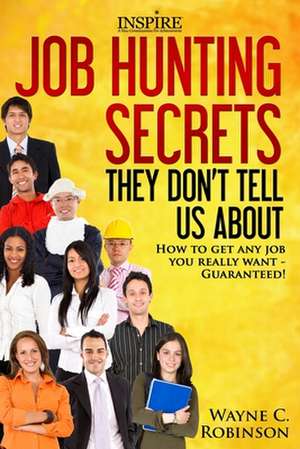 Job Hunting Secrets They Don't Tell Us about de Wayne C. Robinson