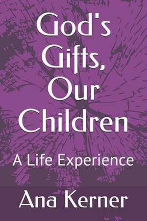 God's Gifts, Our Children de Ana T. Kerner