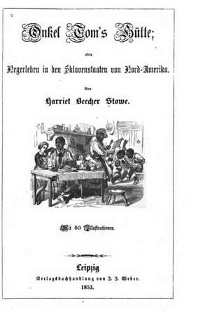 Onkel Tom's Hutte, Oder, Negerleben in Den Sklavenstaaten Von Nord-Amerika de Harriet Beecher Stowe