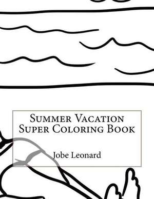 Summer Vacation Super Coloring Book de Jobe Leonard