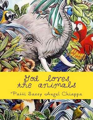 God Loves the Animals de Patti Sassyangel Chiappa