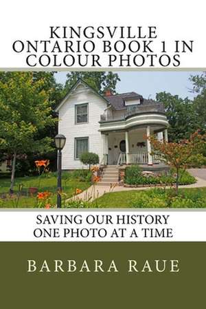 Kingsville Ontario Book 1 in Colour Photos de Mrs Barbara Raue