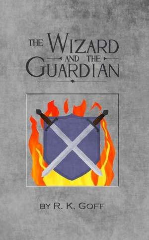 The Wizard and the Guardian de R. K. Goff