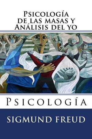 Psicologia de Las Masas y Analisis del Yo de Sigmund Freud