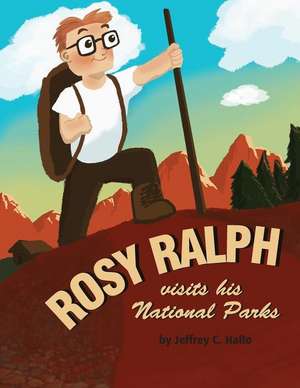 Rosy Ralph Visits His National Parks de MR Jeffrey C. Hallo Ph. D.