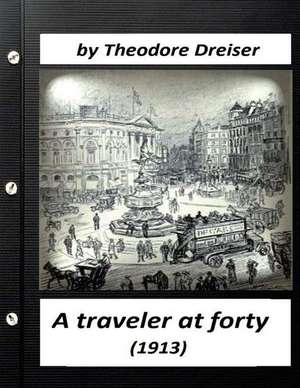 A Traveler at Forty (1913) by Theodore Dreiser (World's Classics) de Theodore Dreiser