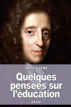 Quelques Pensees Sur L'Education de John Locke