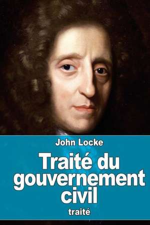 Traite Du Gouvernement Civil de John Locke