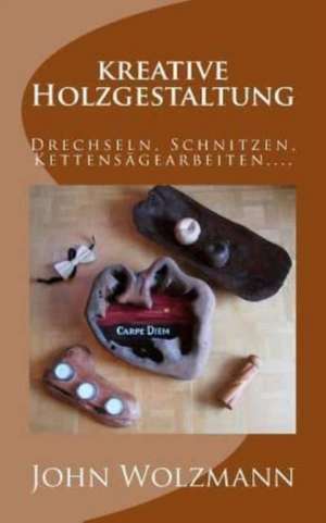 Kreative Holzgestaltung de John Wolzmann