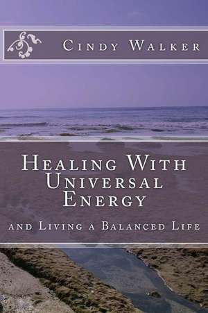 Healing with Universal Energy de Cindy Walker