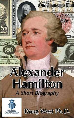 Alexander Hamilton - A Short Biography de Doug West