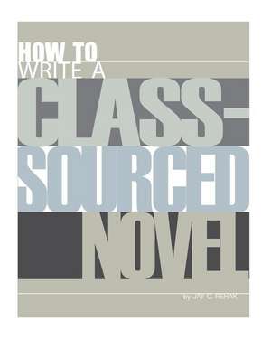 How to Write a Class-Sourced Novel de Rehak, Jay C.