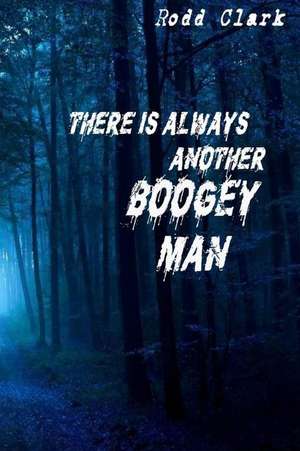 There Is Always Another Boogey Man de Rodd Clark