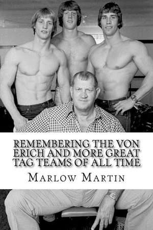 Remembering the Von Erich and More Great Tag Teams of All Time de Marlow J. Martin