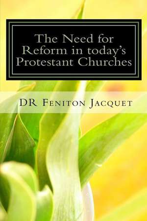 The Need for Reform in Today Protestant Church de Dr Feniton Jacquet