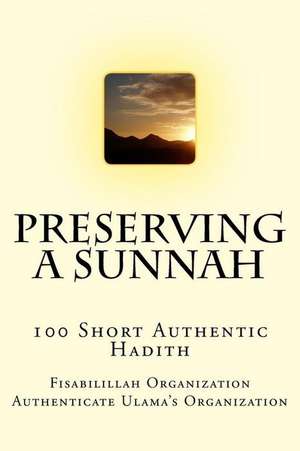 Preserving a Sunnah - 100 Short Authentic Hadith de Fisab Authenticate Ulama's Organization