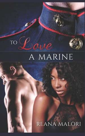 To Love a Marine de Reana Malori