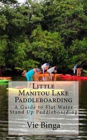 Little Manitou Lake Paddleboarding de Vie Binga