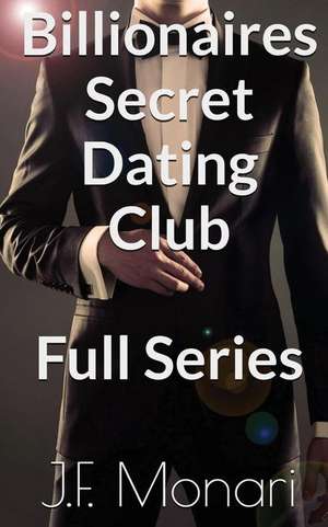 Billionaires Secret Dating Club - Full Series de J. F. Monari