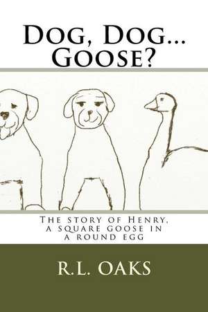 Dog, Dog...Goose? de R. L. Oaks