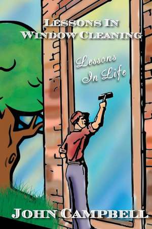 Lessons in Window Cleaning (Lessons in Life) de John Campbell