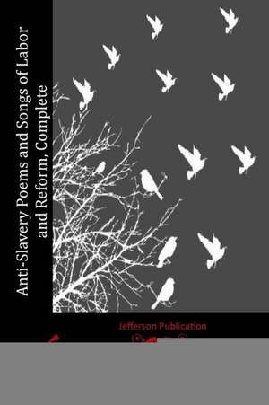 Anti-Slavery Poems and Songs of Labor and Reform, Complete de John Greenleaf Whittier