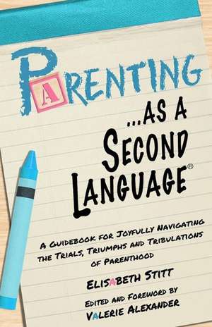 Parenting as a Second Language de Elisabeth Stitt