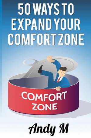 50 Ways to Expand Your Comfort Zone de Andy M