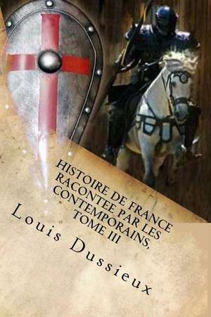 Histoire de France Racontee Par Les Contemporains, Tome III de Louis Dussieux