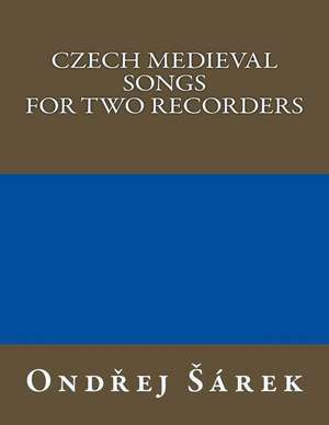 Czech Medieval Songs for Two Recorders de Ondrej Sarek