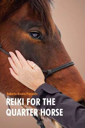 Reiki for the Quarter Horse de Roberta Anne Brunin