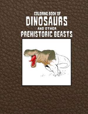 Coloring Book of Dinosaurs and Other Prehistoric Beasts de T. C. Mahala