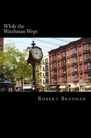 While the Watchman Wept de Robert W. Brennan