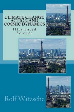 Climate Change Action and Cosmic Dynamics de Rolf A. F. Witzsche