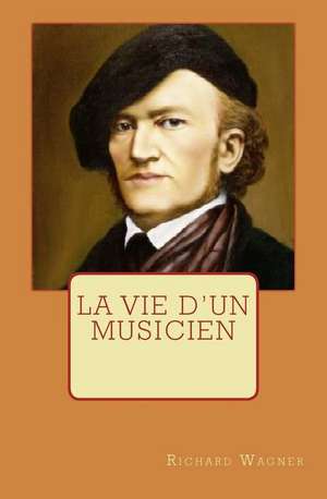 La Vie D'Un Musicien de Richard Wagner