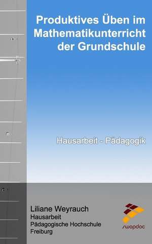 Produktives Uben Im Mathematikunterricht Der Grundschule de Weyrauch, Liliane