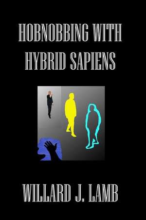 Hobnobbing with Hybrid Sapiens de Willard J. Lamb