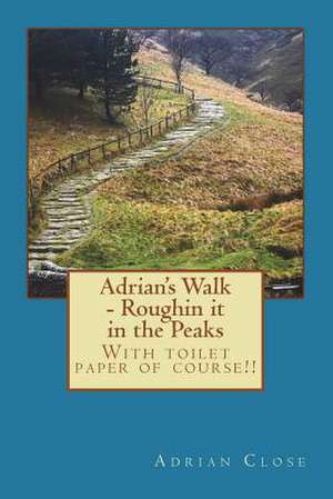 Adrian's Walk - Roughin It in the Peaks de Adrian Close