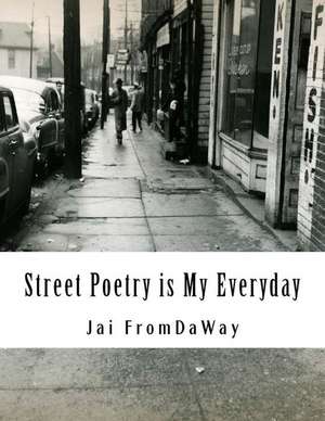 Street Poetry Is My Everyday de Jai Fromdaway