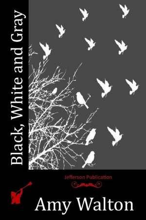 Black, White and Gray de Amy Walton