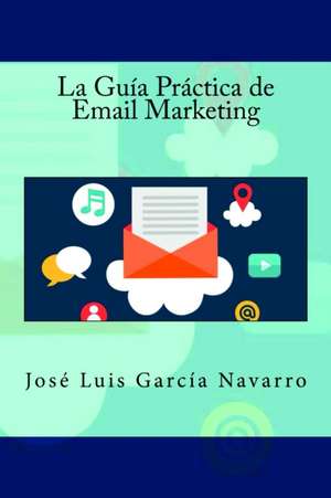 La Guia Practica de Email Marketing de Jose Luis Garcia Navarro