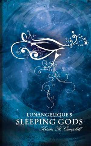 Lunangelique's Sleeping Gods de Kristin R. Campbell