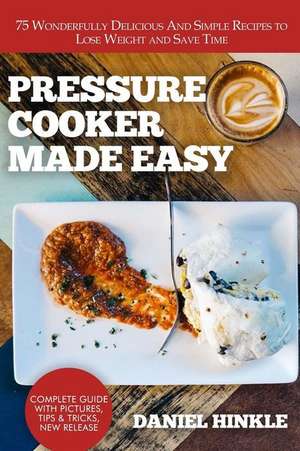 Pressure Cooker Made Easy de Daniel Hinkle