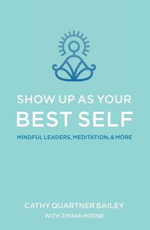 Show Up as Your Best Self de Bailey, Cathy Quartner