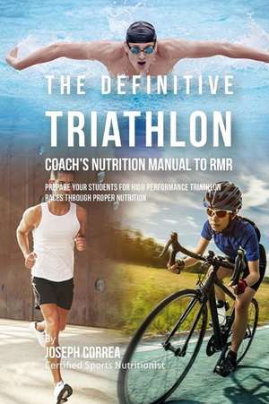 The Definitive Triathlon Coach's Nutrition Manual to Rmr de Correa (Certified Sports Nutritionist)