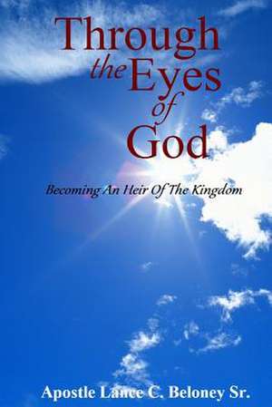 Through the Eyes of God; de Apostle Lance C. Beloney Sr