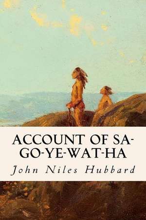 Account of Sa-Go-Ye-Wat-Ha de John Niles Hubbard