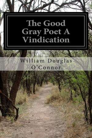 The Good Gray Poet a Vindication de O'Connor, William Douglas