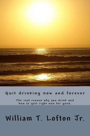 Quit Drinking Now and Forever de William Thomas Lofton Jr