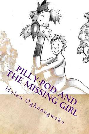 Pilly-Pod and the Missing Girl de Helen Oghenegweke